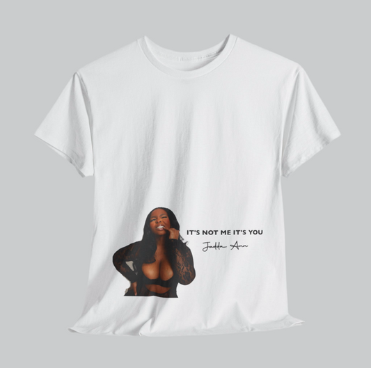 “It’s Not Me It’s You” Signature tee